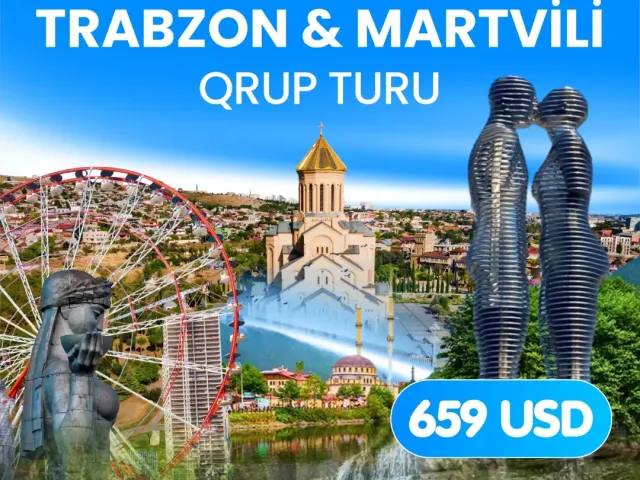 Tbilisi • Batumi • Trabzon • Martvili Qrup Tur