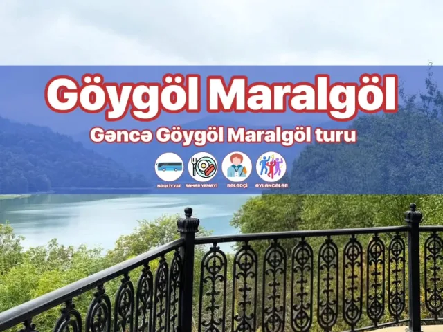 GƏNCƏ – GÖYGÖL – MİNGƏÇEVİR SƏYAHƏT TURU